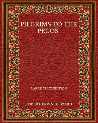 Book cover for Pilgrims To The Pecos - Large Print Edition