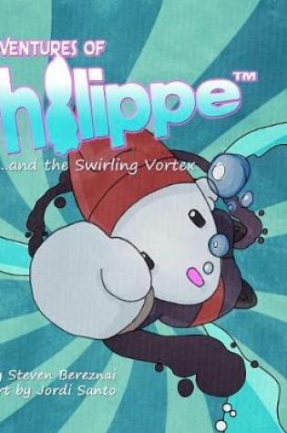 Cover of The Adventures of Philippe and the Swirling Vortex