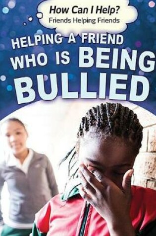 Cover of Helping a Friend Who Is Being Bullied