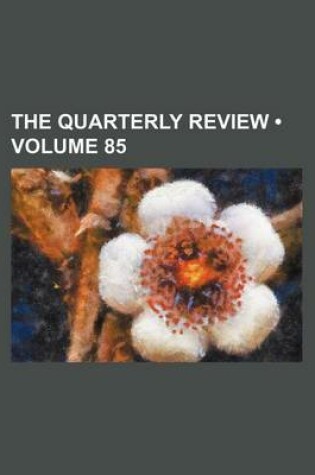 Cover of The Quarterly Review (Volume 85)