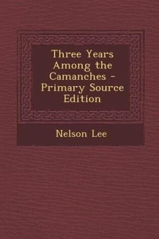 Cover of Three Years Among the Camanches - Primary Source Edition