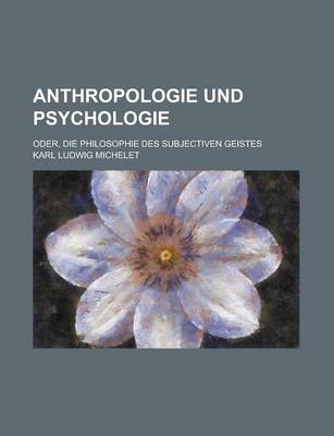 Book cover for Anthropologie Und Psychologie; Oder, Die Philosophie Des Subjectiven Geistes