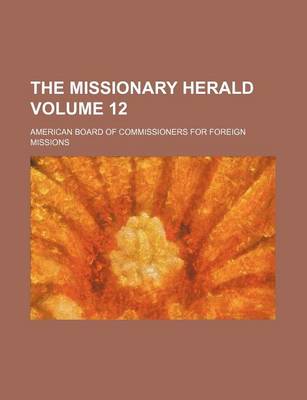 Book cover for The Missionary Herald Volume 12