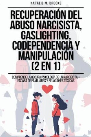 Cover of Recuperación del Abuso Narcisista, Gaslighting, Codependencia y Manipulación (2 en 1)