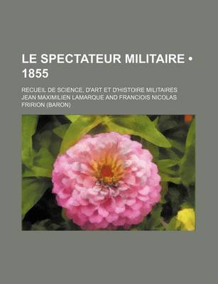 Book cover for Le Spectateur Militaire (1855); Recueil de Science, D'Art Et D'Histoire Militaires