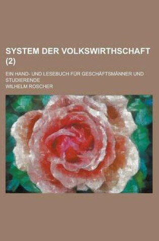 Cover of System Der Volkswirthschaft; Ein Hand- Und Lesebuch Fur Geschaftsmanner Und Studierende (2 )