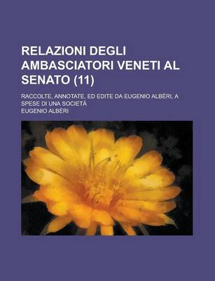 Book cover for Relazioni Degli Ambasciatori Veneti Al Senato; Raccolte, Annotate, Ed Edite Da Eugenio Alberi, a Spese Di Una Societa (11)