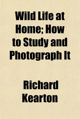 Book cover for Wild Life at Home; How to Study and Photograph It