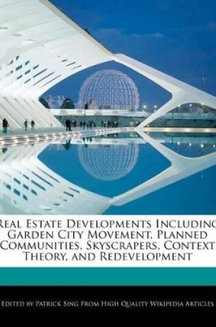 Cover of Real Estate Developments Including Garden City Movement, Planned Communities, Skyscrapers, Context Theory, and Redevelopment