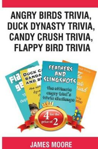 Cover of Angry Birds Trivia, Duck Dynasty Trivia, Candy Crush Trivia, Flappy Bird Triviangry Birds Trivia, Duck Dynasty Trivia, Candy Crush Trivia, Flappy Bird Trivia