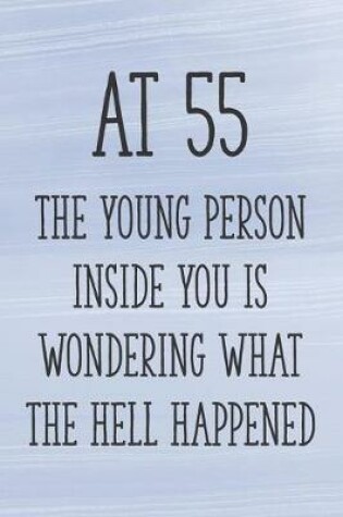 Cover of At 55 the Young Person Inside You is Wondering What the Hell Happened