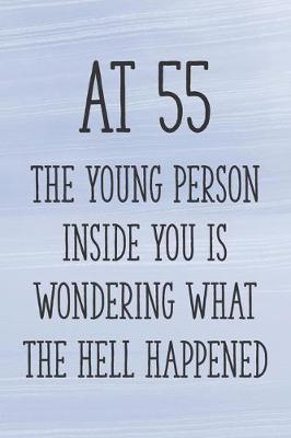 Book cover for At 55 the Young Person Inside You is Wondering What the Hell Happened