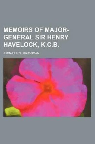 Cover of Memoirs of Major-General Sir Henry Havelock, K.C.B.