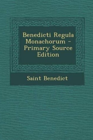 Cover of Benedicti Regula Monachorum - Primary Source Edition