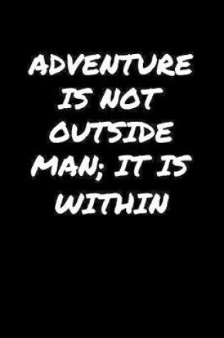 Cover of Adventure Is Not Outside Man It Is Within�