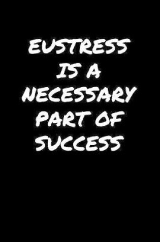 Cover of Eustress Is A Necessary Part Of Success