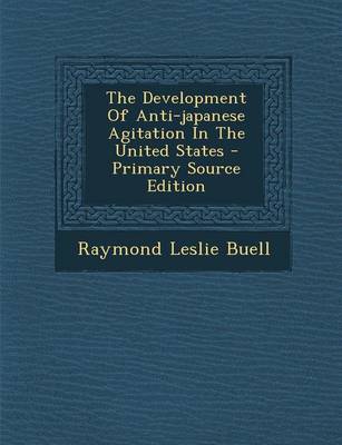 Book cover for The Development of Anti-Japanese Agitation in the United States - Primary Source Edition