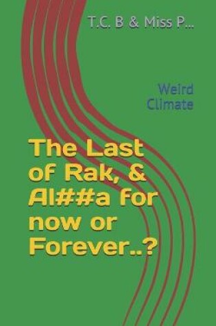 Cover of The Last of Rak, & Al##a for now or Forever..?