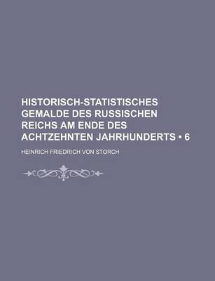 Book cover for Historisch-Statistisches Gemalde Des Russischen Reichs Am Ende Des Achtzehnten Jahrhunderts (6)