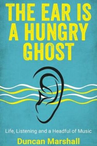 Cover of The Ear Is a Hungry Ghost