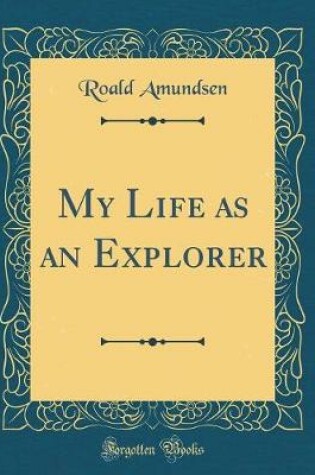 Cover of My Life as an Explorer (Classic Reprint)