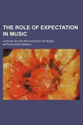 Cover of The Role of Expectation in Music; A Study in the Psychology of Music