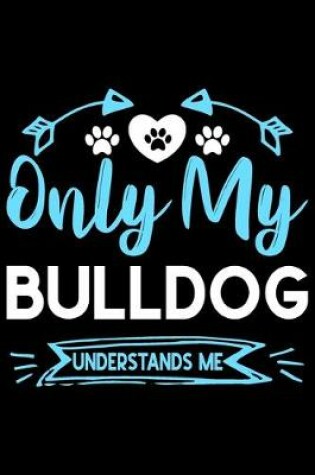 Cover of Only my Bulldog understands me