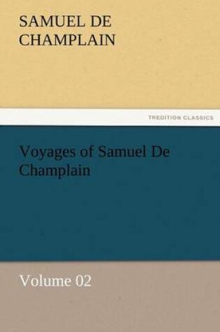 Cover of Voyages of Samuel De Champlain - Volume 02