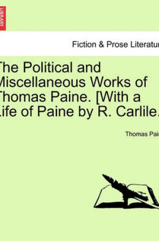 Cover of The Political and Miscellaneous Works of Thomas Paine. [With a Life of Paine by R. Carlile.]