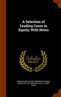 Book cover for A Selection of Leading Cases in Equity; With Notes