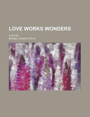 Book cover for Love Works Wonders; A Novel