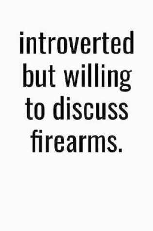 Cover of Introverted But Willing To Discuss Firearms