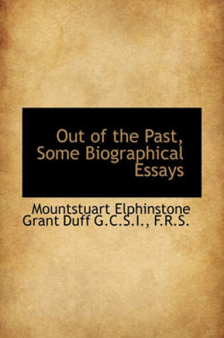 Cover of Out of the Past, Some Biographical Essays