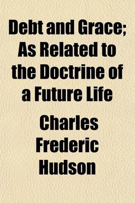 Book cover for Debt and Grace; As Related to the Doctrine of a Future Life