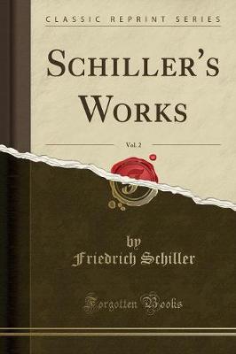 Book cover for Schiller's Works, Vol. 2 (Classic Reprint)