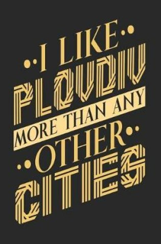 Cover of I Like Plovdiv More Than Any Other Cities