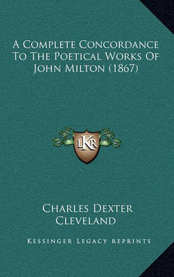 Book cover for A Complete Concordance to the Poetical Works of John Milton (1867)