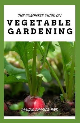 Book cover for The Complete Guide on Vegetable Gardening
