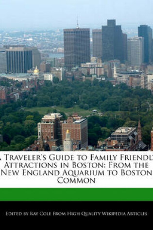 Cover of A Traveler's Guide to Family Friendly Attractions in Boston