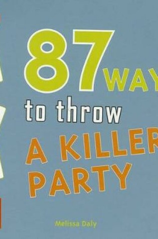 Cover of 87 Ways to Throw a Killer Party