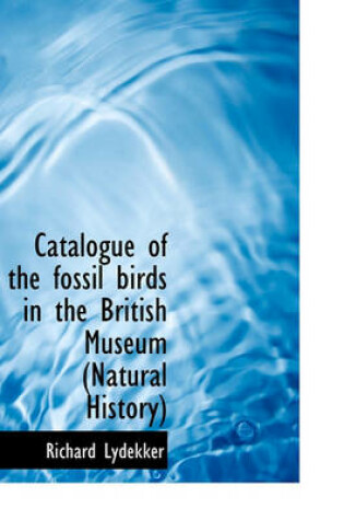 Cover of Catalogue of the Fossil Birds in the British Museum (Natural History)