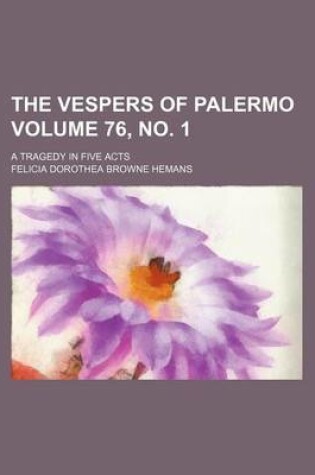 Cover of The Vespers of Palermo Volume 76, No. 1; A Tragedy in Five Acts