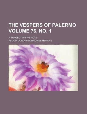 Book cover for The Vespers of Palermo Volume 76, No. 1; A Tragedy in Five Acts