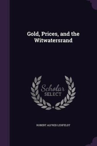 Cover of Gold, Prices, and the Witwatersrand