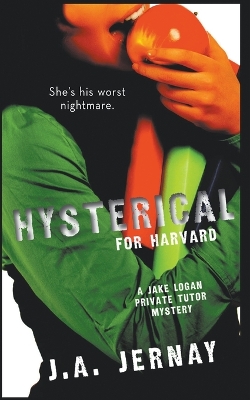 Book cover for Hysterical For Harvard (A Jake Logan Private Tutor Mystery)