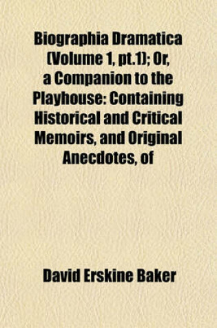 Cover of Biographia Dramatica (Volume 1, PT.1); Or, a Companion to the Playhouse