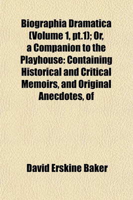 Book cover for Biographia Dramatica (Volume 1, PT.1); Or, a Companion to the Playhouse