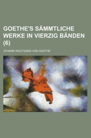 Cover of Goethe's Sammtliche Werke in Vierzig Banden (6 )