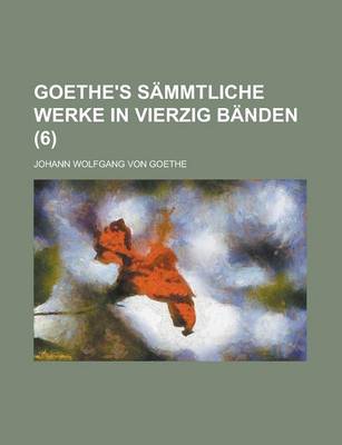 Book cover for Goethe's Sammtliche Werke in Vierzig Banden (6 )