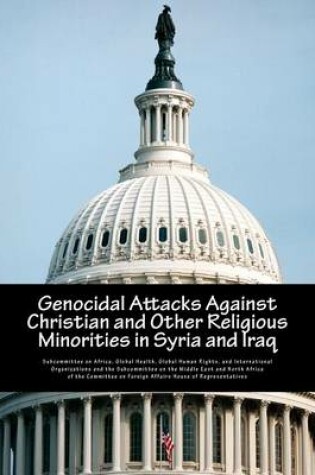 Cover of Genocidal Attacks Against Christian and Other Religious Minorities in Syria and Iraq